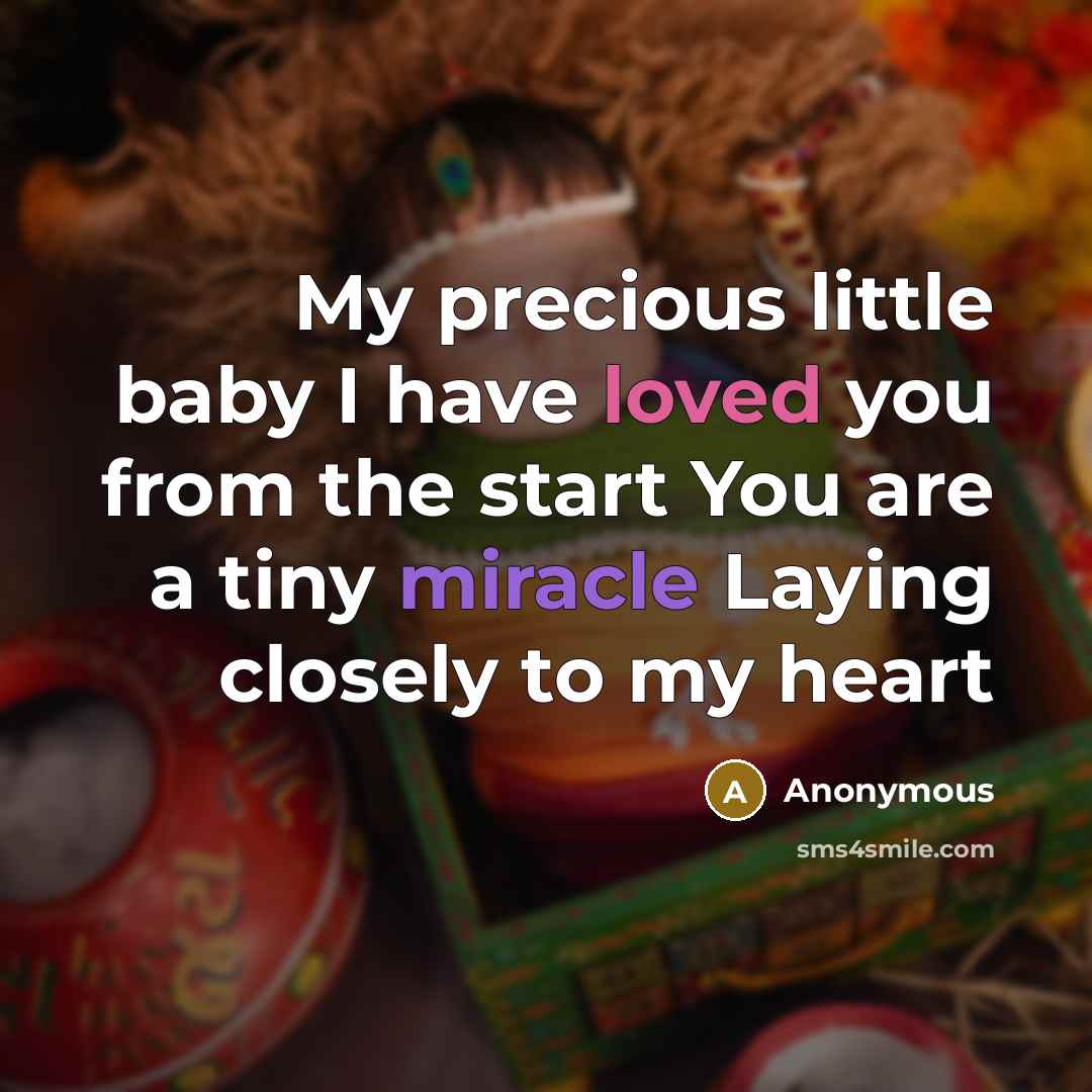“My precious little baby I have loved you from the start You are a tiny miracle Laying closely to my heart” quote by Anonymous