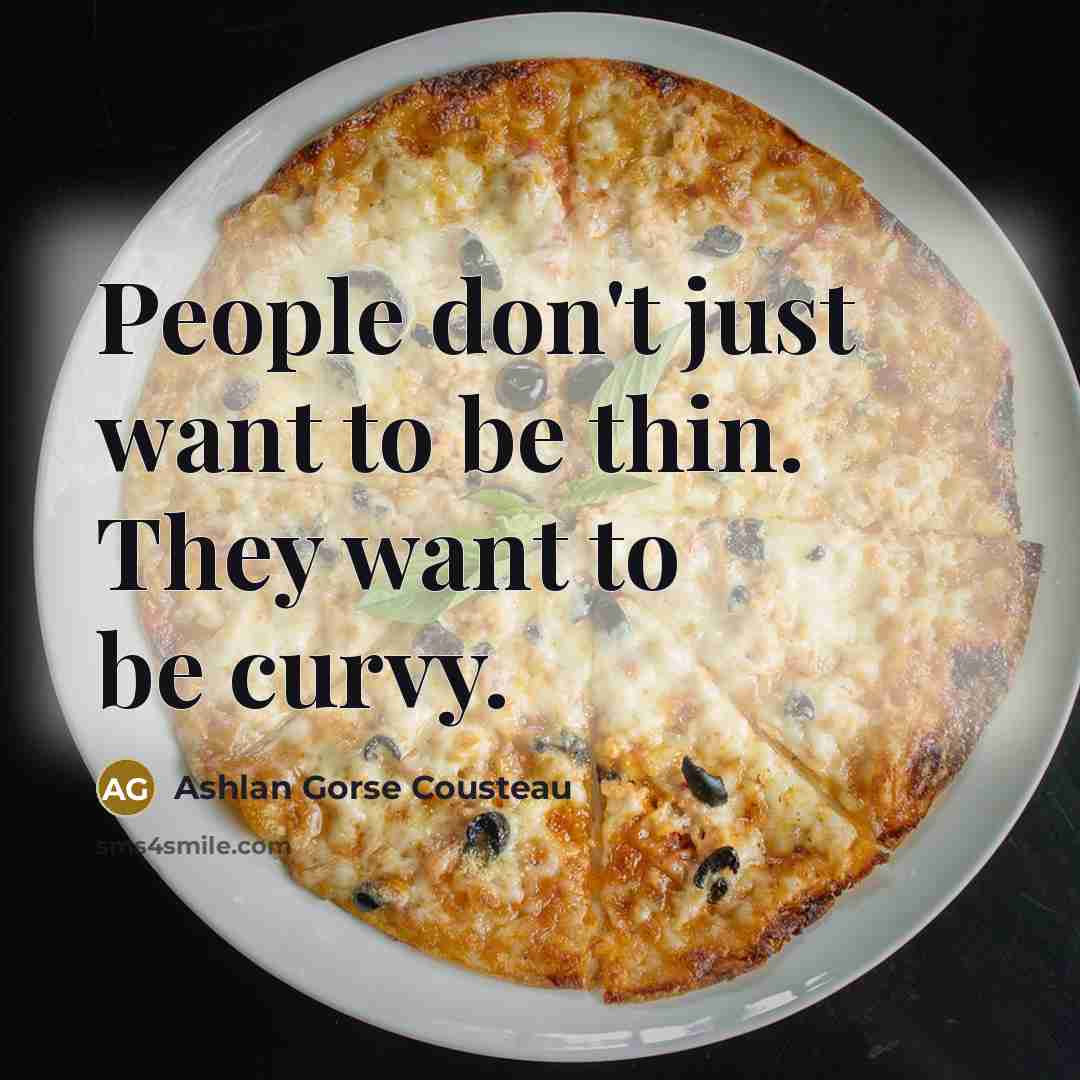 “People don't just want to be thin. They want to be curvy.” quote by Ashlan Gorse Cousteau