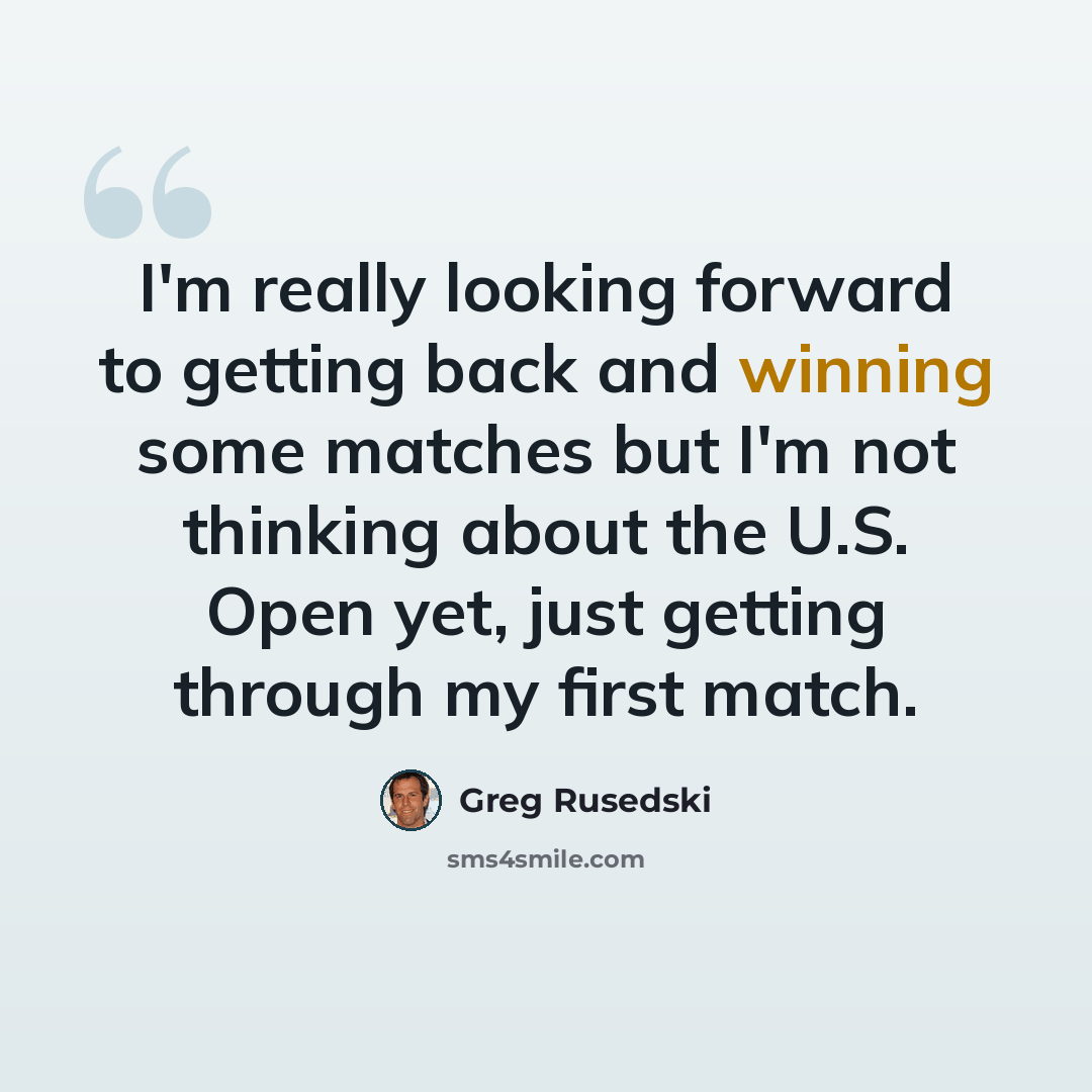 “I'm really looking forward to getting back and winning some matches but I'm not thinking about the U.S. Open yet, just getting through my first match.” quote by Greg Rusedski