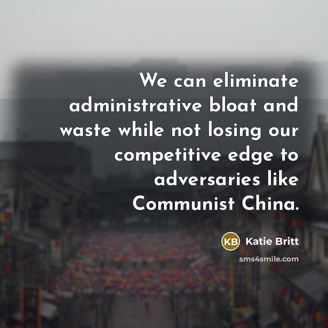 “We can eliminate administrative bloat and waste while not losing our competitive edge to adversaries like Communist China.” quote by Katie Britt