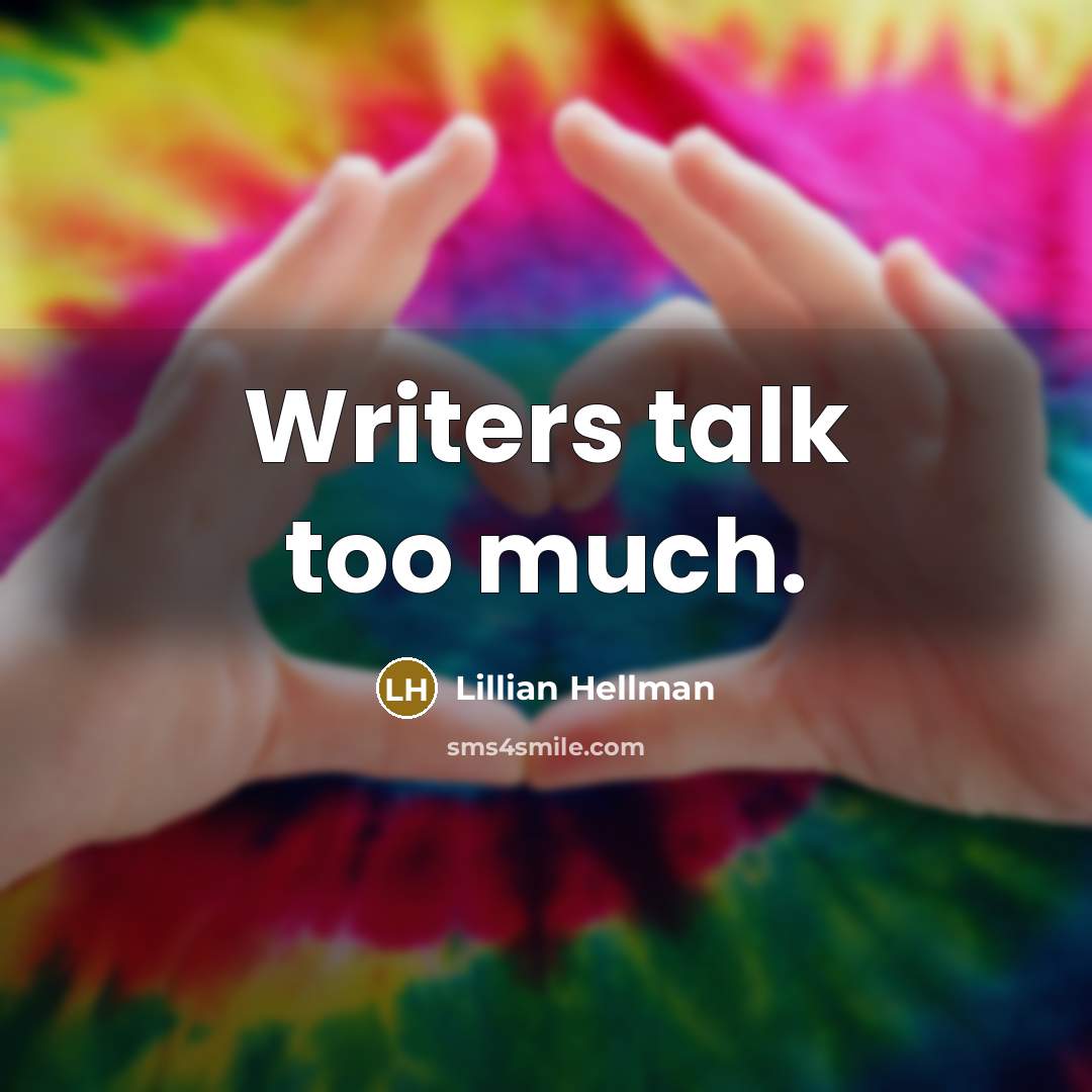 “Writers talk too much.” quote by Lillian Hellman