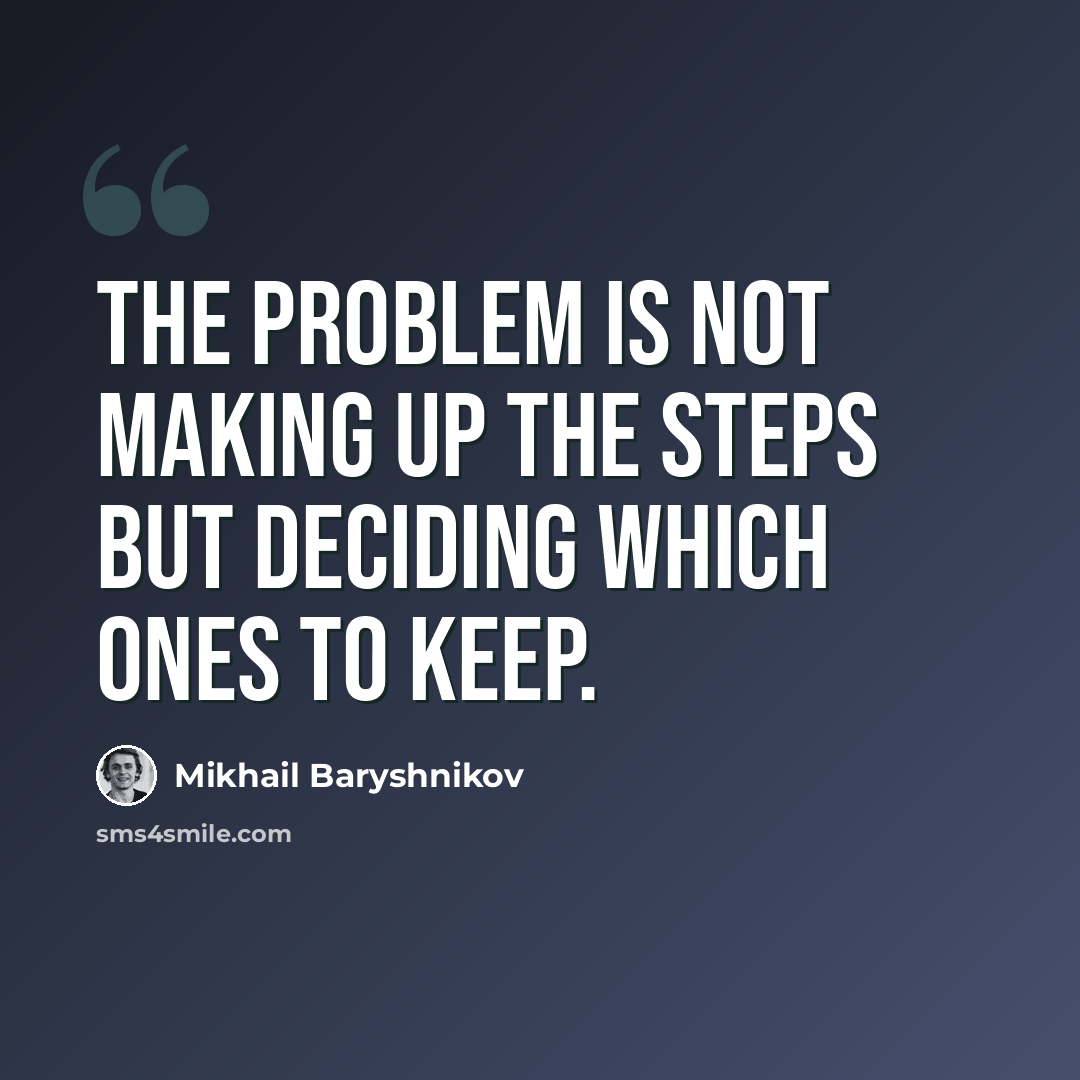 “The problem is not making up the steps but deciding which ones to keep.” quote by Mikhail Baryshnikov