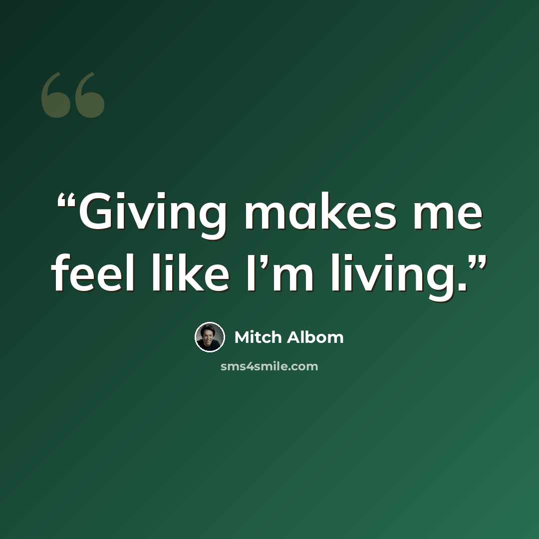 “Giving makes me feel like I’m living.” quote by Mitch Albom