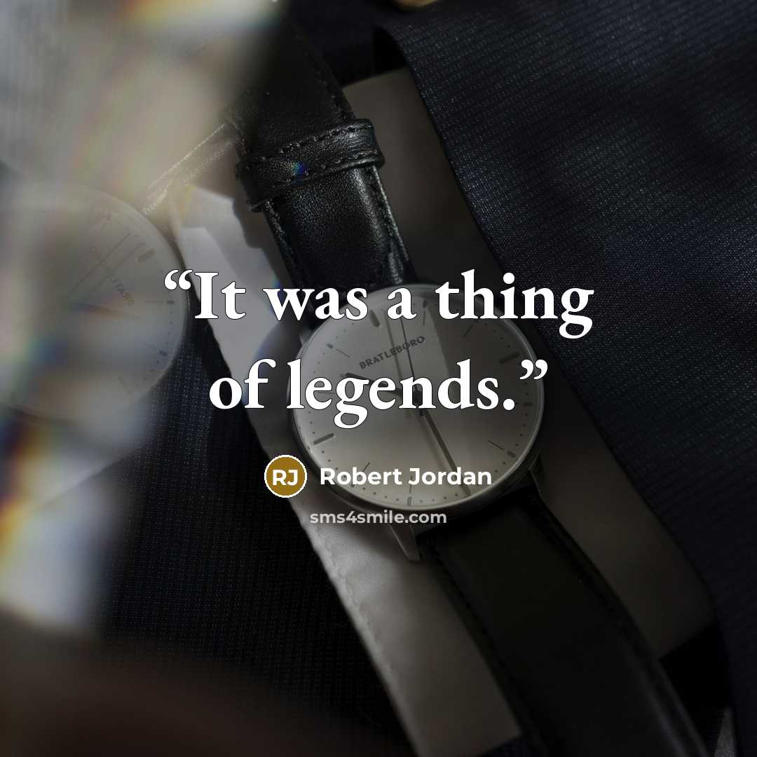 “It was a thing of legends.” quote by Robert Jordan