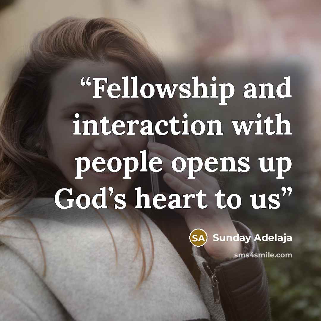 “Fellowship and interaction with people opens up God’s heart to us” quote by Sunday Adelaja