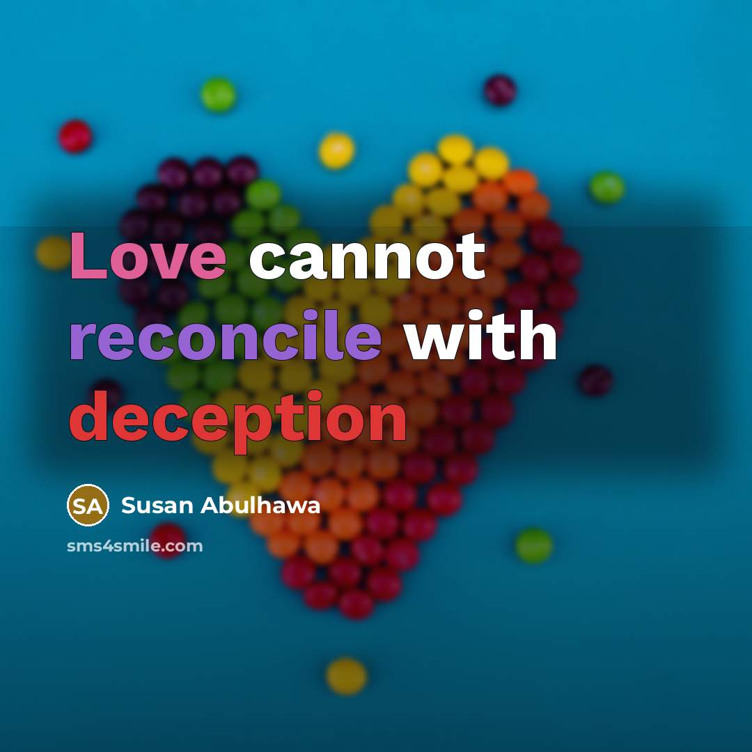 “Love cannot reconcile with deception” quote by Susan Abulhawa