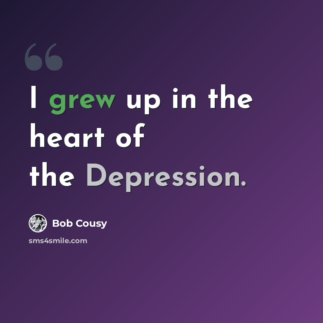 “I grew up in the heart of the Depression.” quote by Bob Cousy