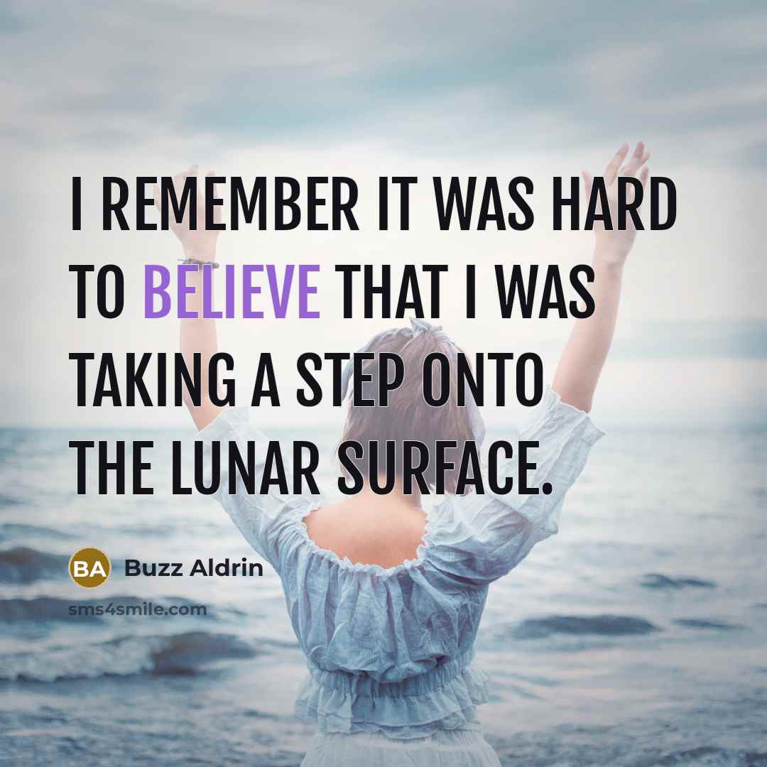 “I remember it was hard to believe that I was taking a step onto the lunar surface.” quote by Buzz Aldrin