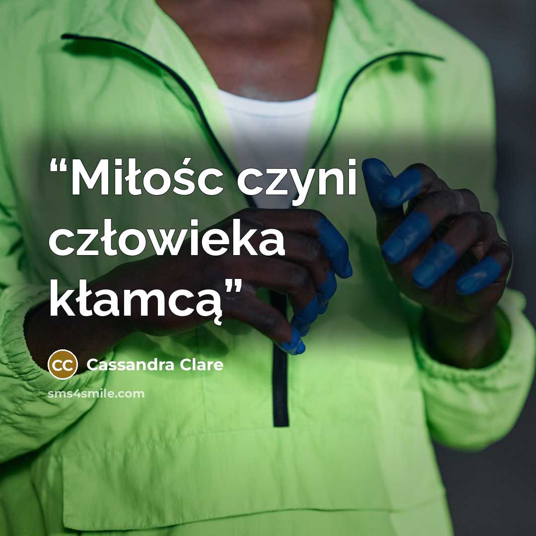 “Miłośc czyni człowieka kłamcą” quote by Cassandra Clare