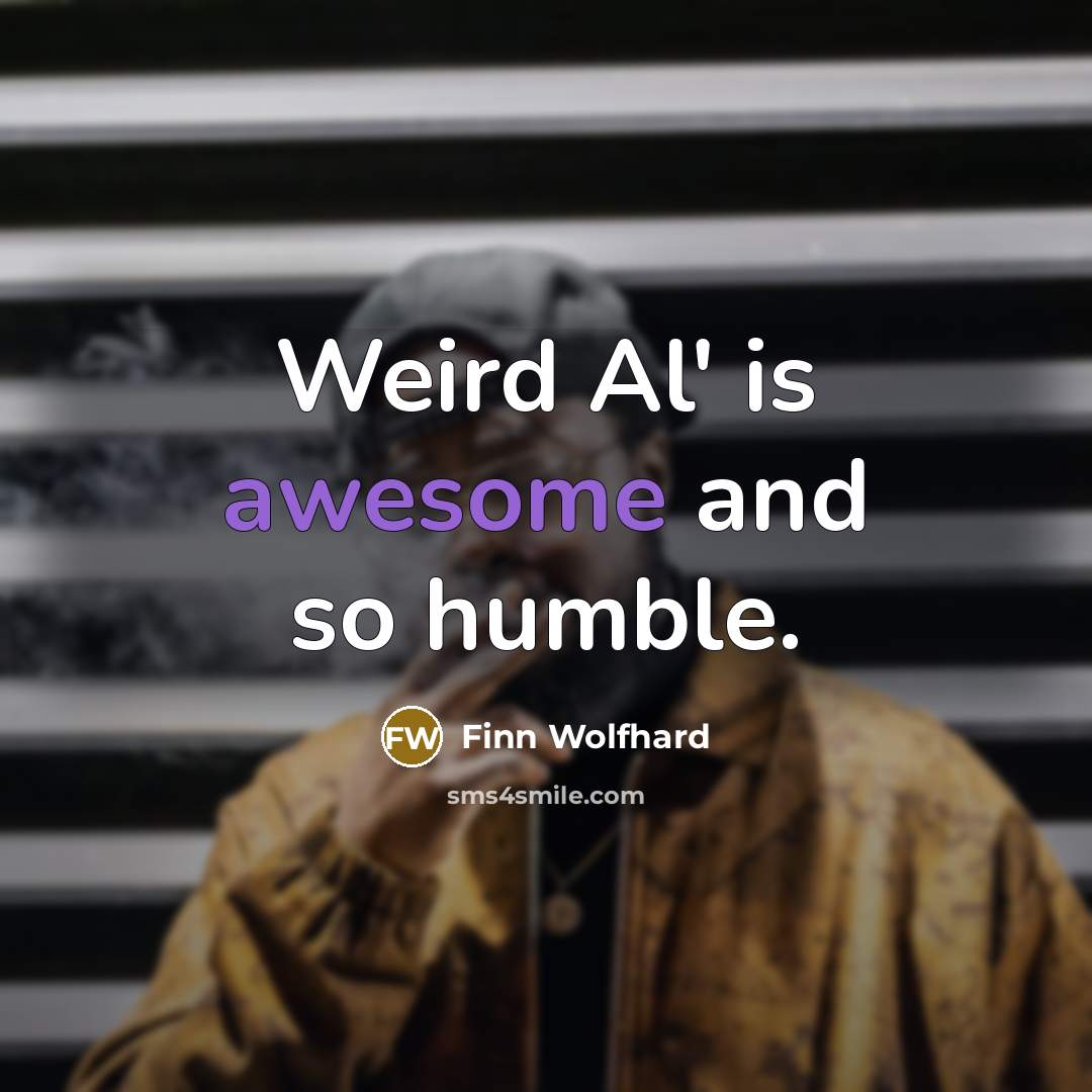 “Weird Al' is awesome and so humble.” quote by Finn Wolfhard