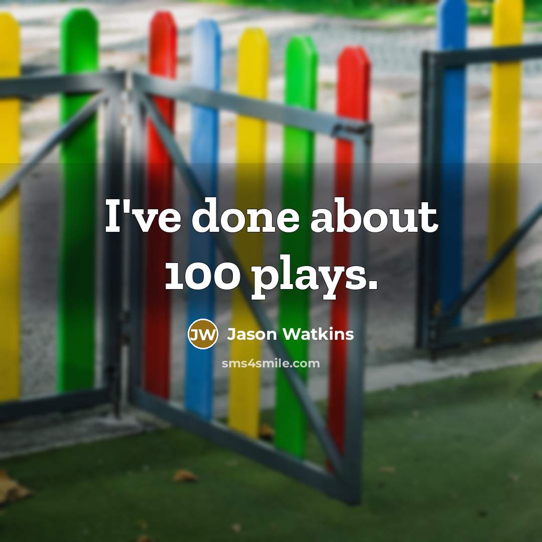 “I've done about 100 plays.” quote by Jason Watkins