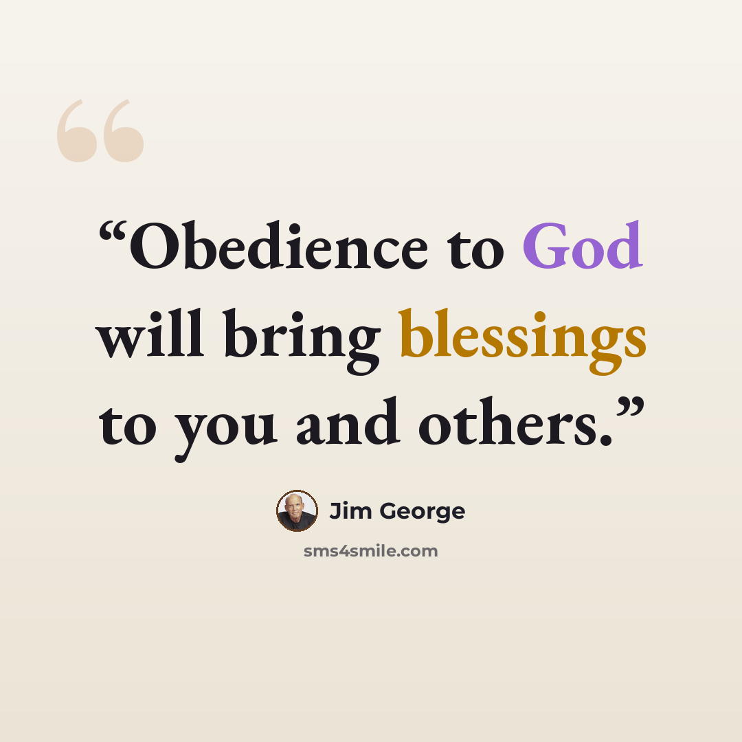 “Obedience to God will bring blessings to you and others.” quote by Jim George