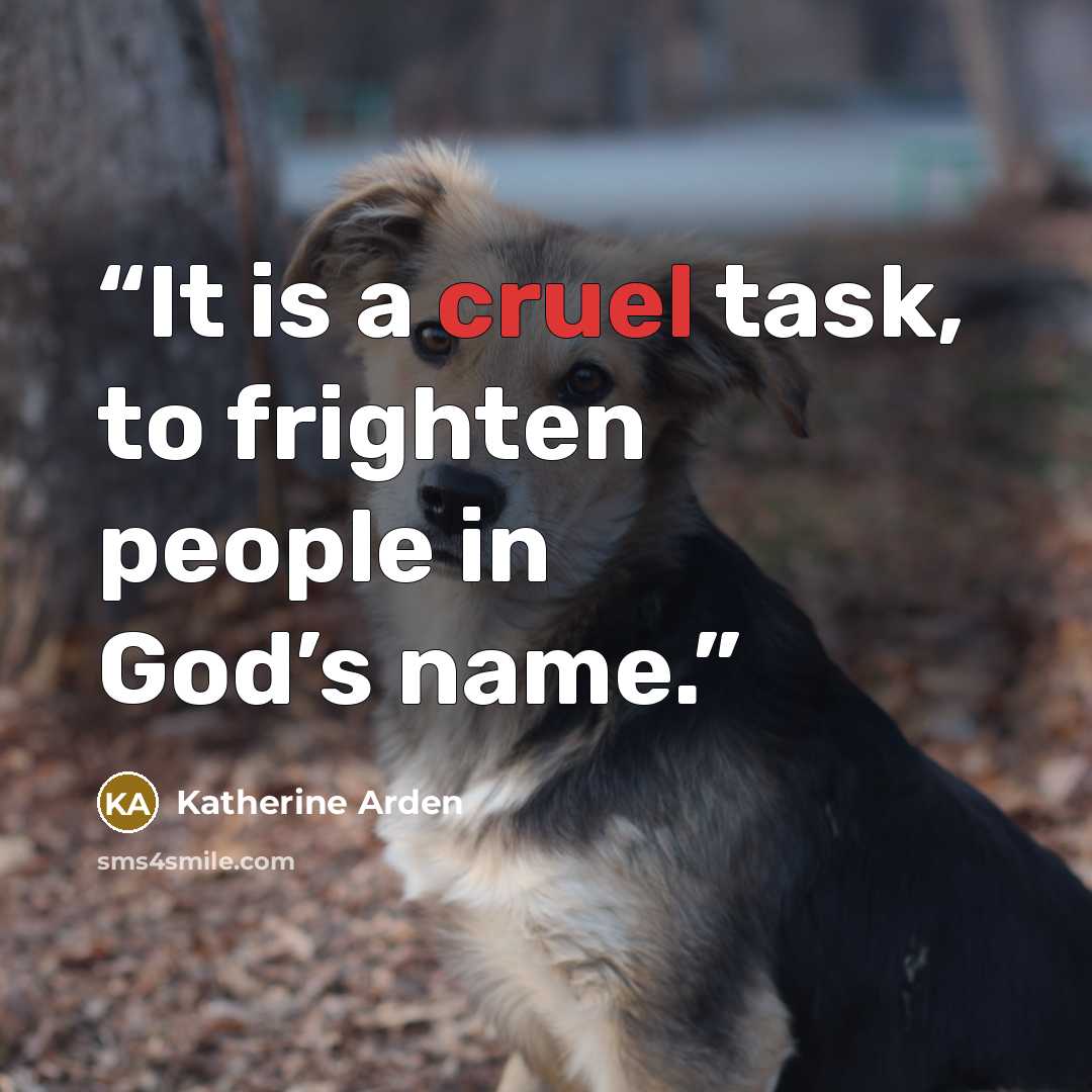 “It is a cruel task, to frighten people in God’s name.” quote by Katherine Arden