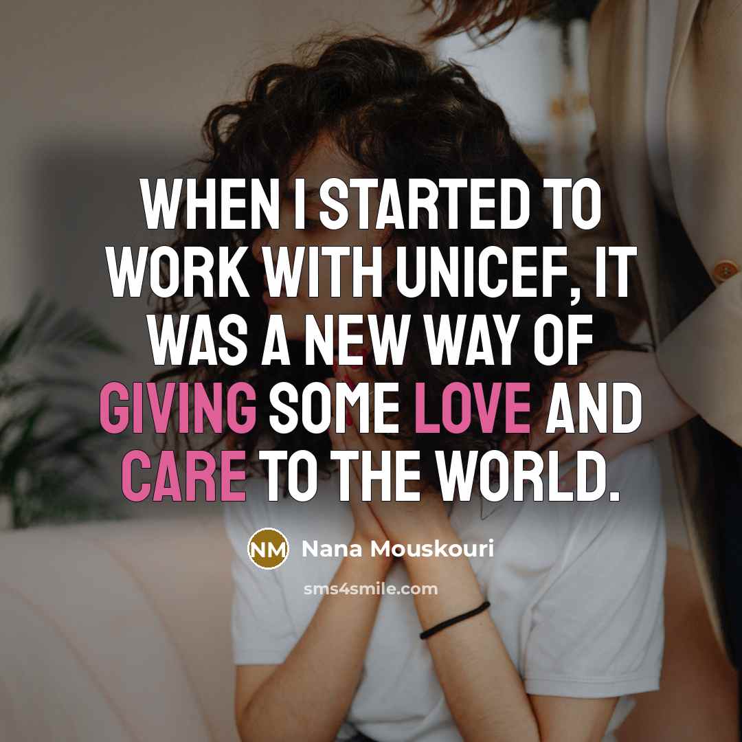 “When I started to work with UNICEF, it was a new way of giving some love and care to the world.” quote by Nana Mouskouri