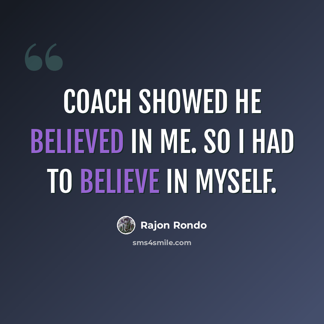 “Coach showed he believed in me. So I had to believe in myself.” quote by Rajon Rondo