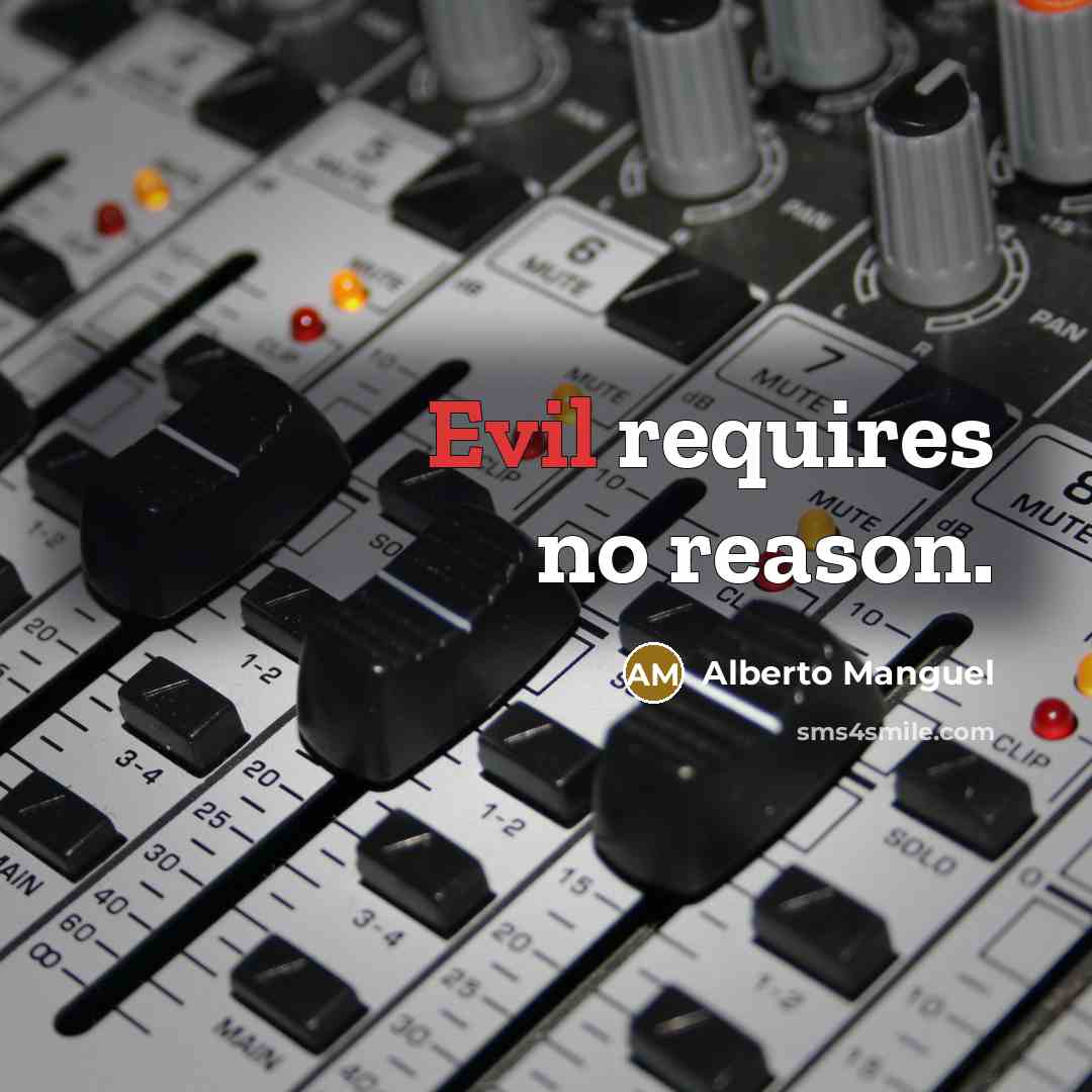 “Evil requires no reason.” quote by Alberto Manguel