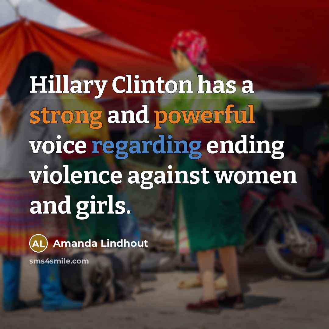 “Hillary Clinton has a strong and powerful voice regarding ending violence against women and girls.” quote by Amanda Lindhout