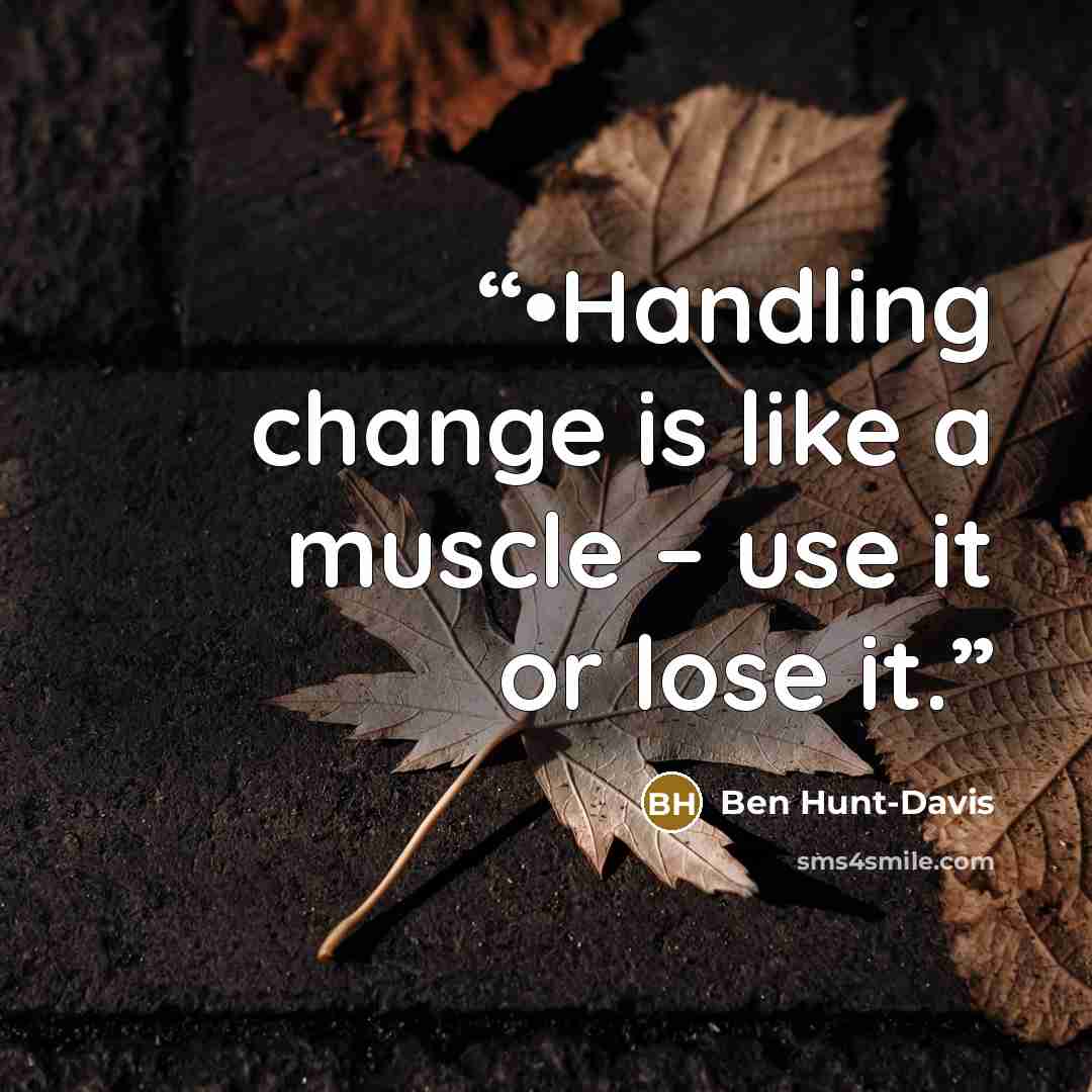 “•Handling change is like a muscle – use it or lose it.” quote by Ben Hunt-Davis
