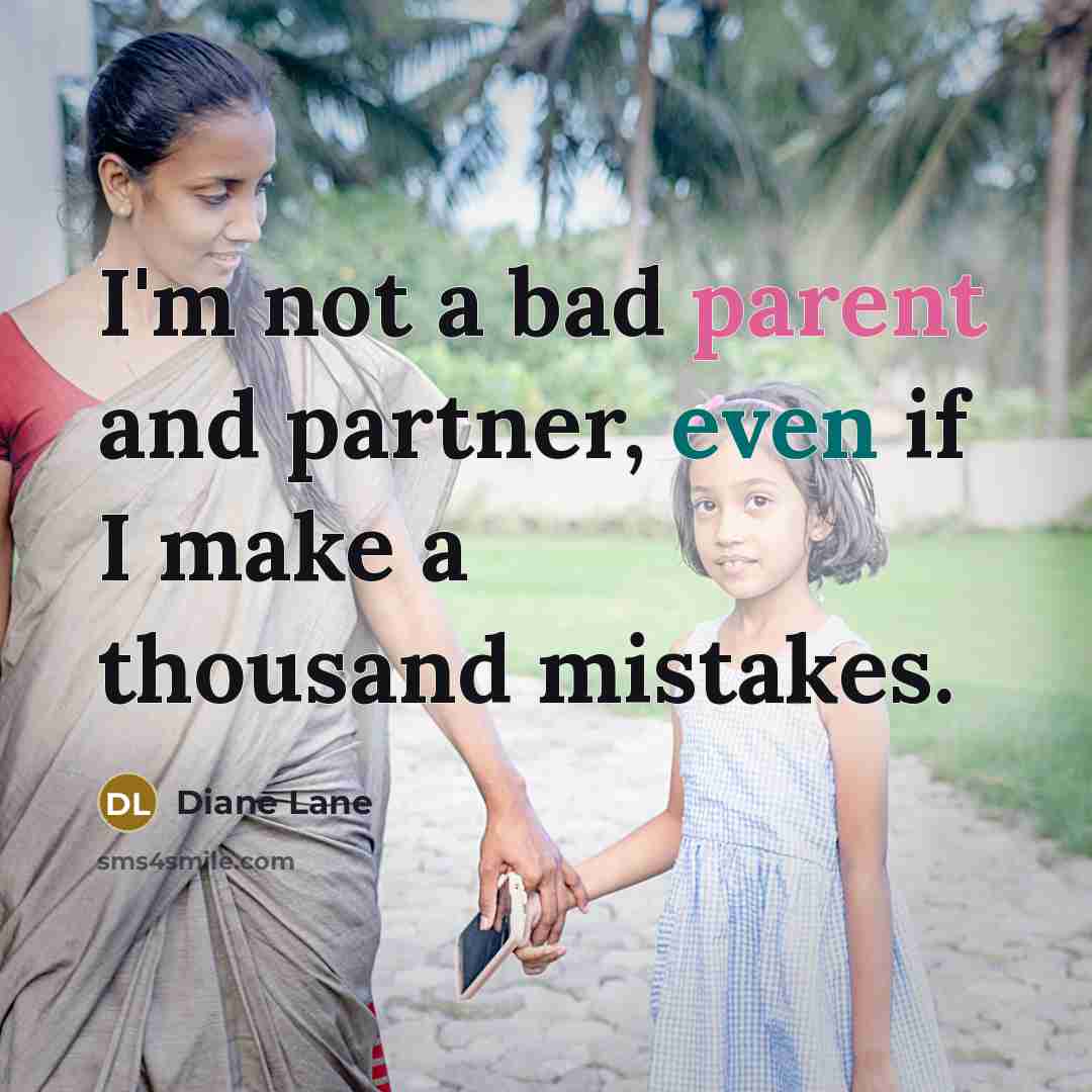 “I'm not a bad parent and partner, even if I make a thousand mistakes.” quote by Diane Lane