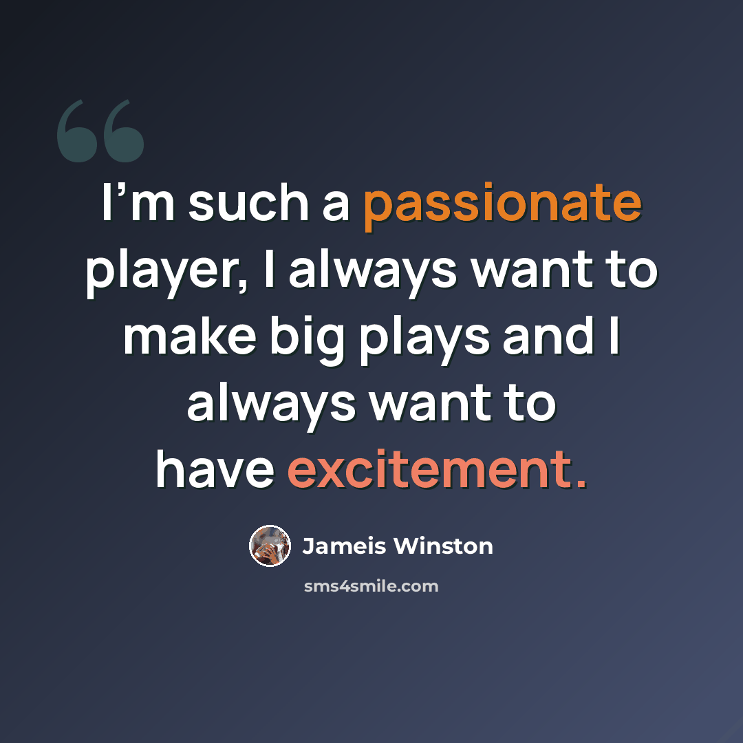 “I'm such a passionate player, I always want to make big plays and I always want to have excitement.” quote by Jameis Winston