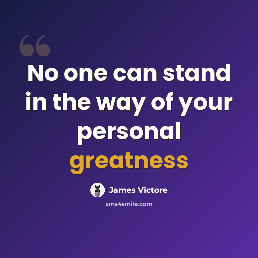 “No one can stand in the way of your personal greatness” quote by James Victore