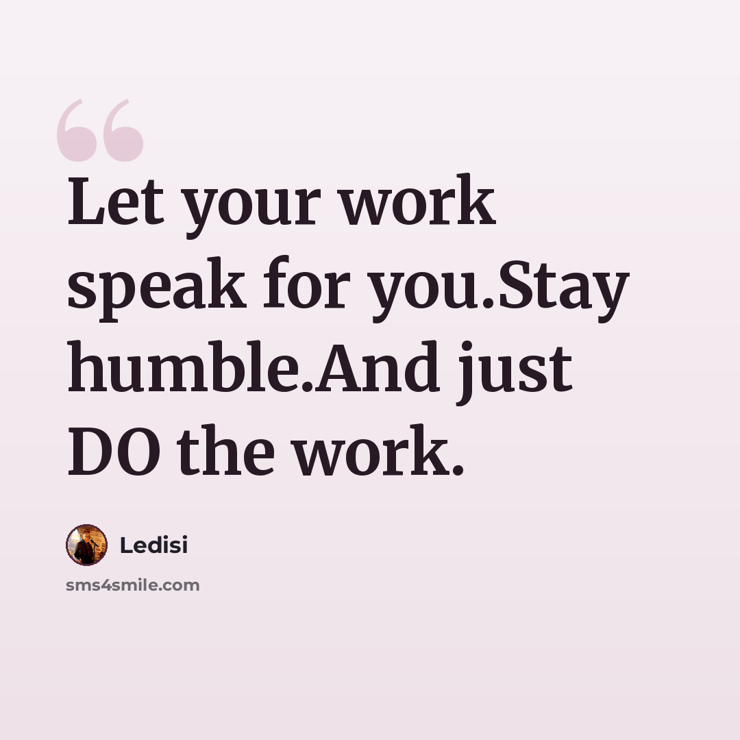 “Let your work speak for you.Stay humble.And just DO the work.” quote by Ledisi