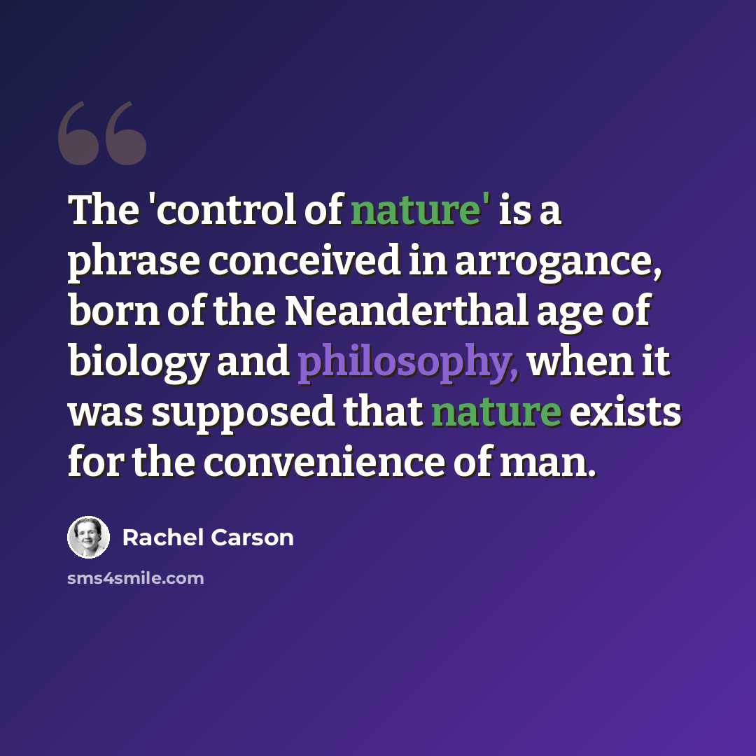 “The 'control of nature' is a phrase conceived in arrogance, born of the Neanderthal age of biology and philosophy, when it was supposed that nature exists for the convenience of man.” quote by Rachel Carson