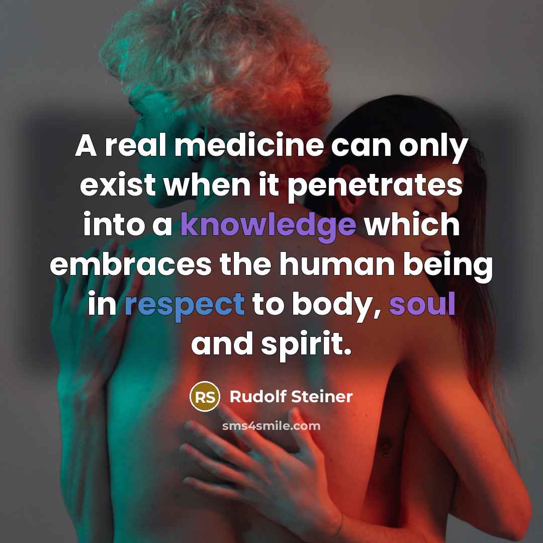 “A real medicine can only exist when it penetrates into a knowledge which embraces the human being in respect to body, soul and spirit.” quote by Rudolf Steiner