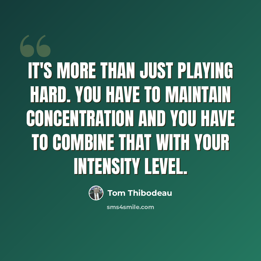 “It's more than just playing hard. You have to maintain concentration and you have to combine that with your intensity level.” quote by Tom Thibodeau