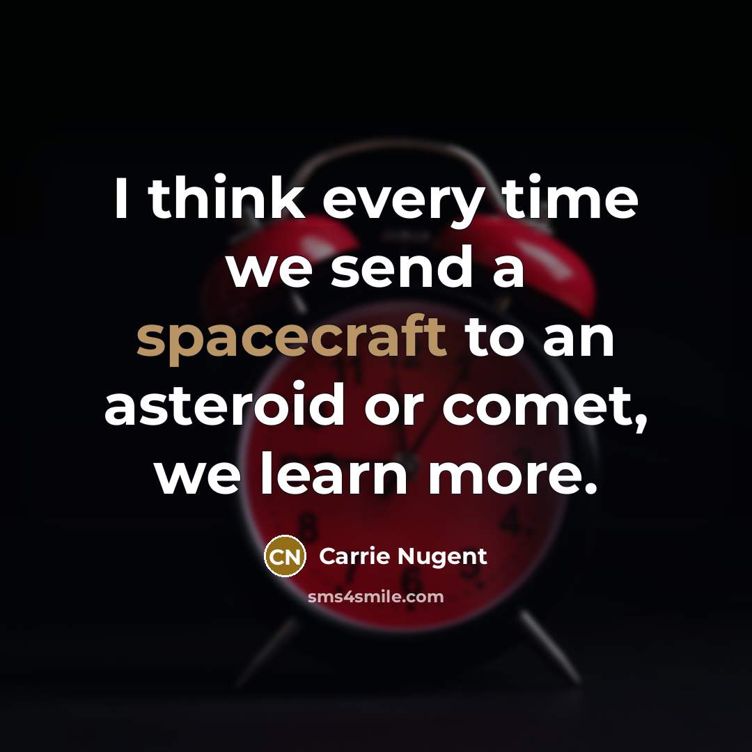 “I think every time we send a spacecraft to an asteroid or comet, we learn more.” quote by Carrie Nugent