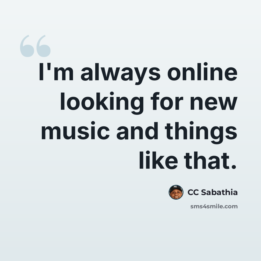 “I'm always online looking for new music and things like that.” quote by CC Sabathia