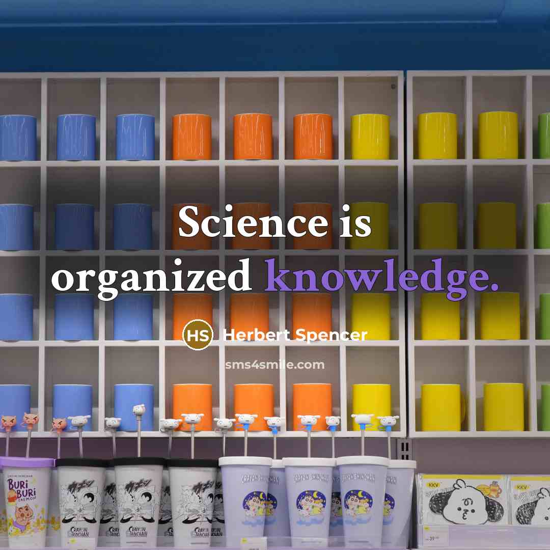“Science is organized knowledge.” quote by Herbert Spencer