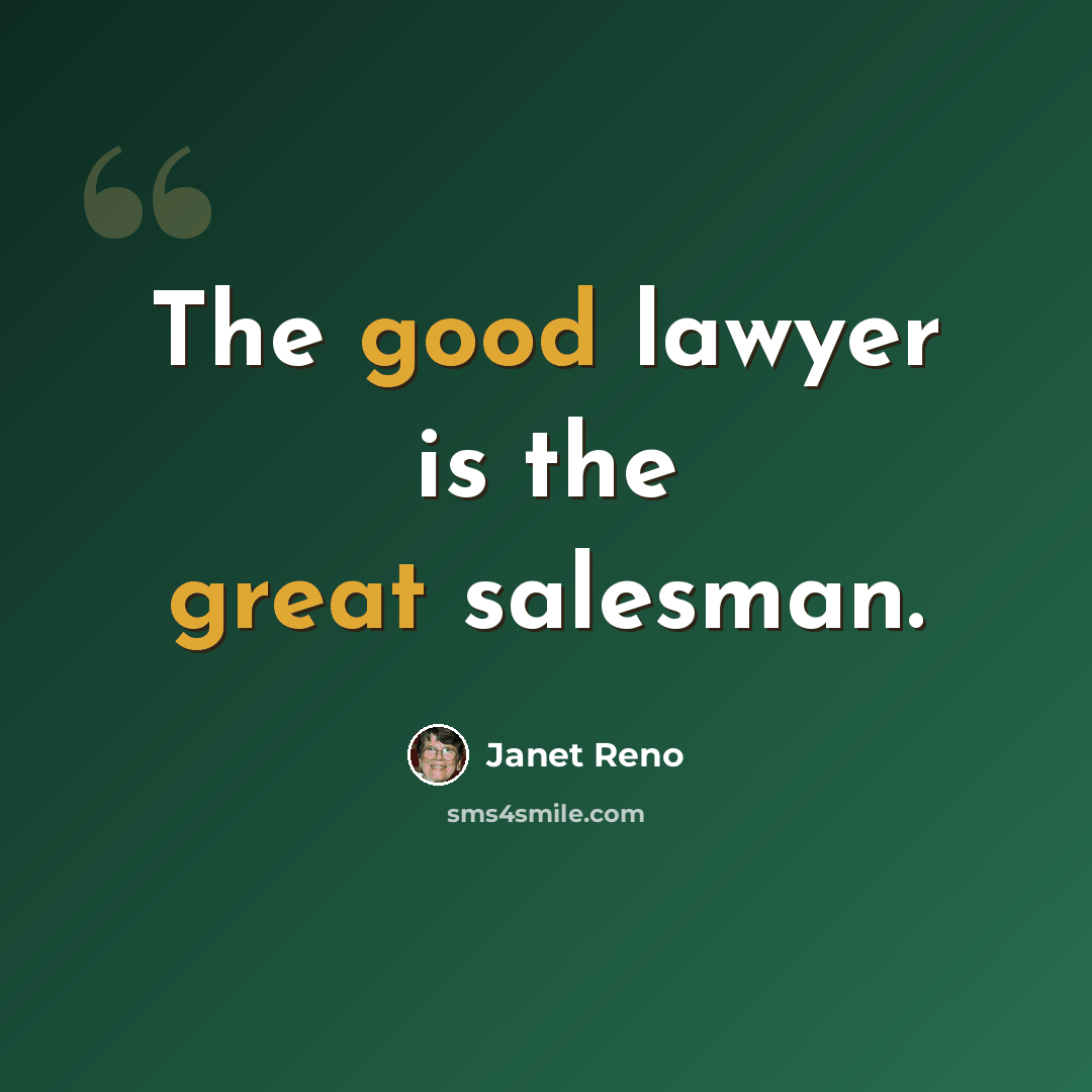 “The good lawyer is the great salesman.” quote by Janet Reno
