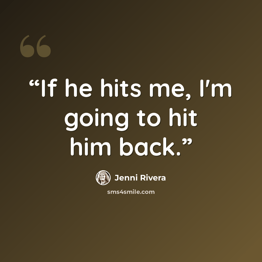 “If he hits me, I'm going to hit him back.” quote by Jenni Rivera