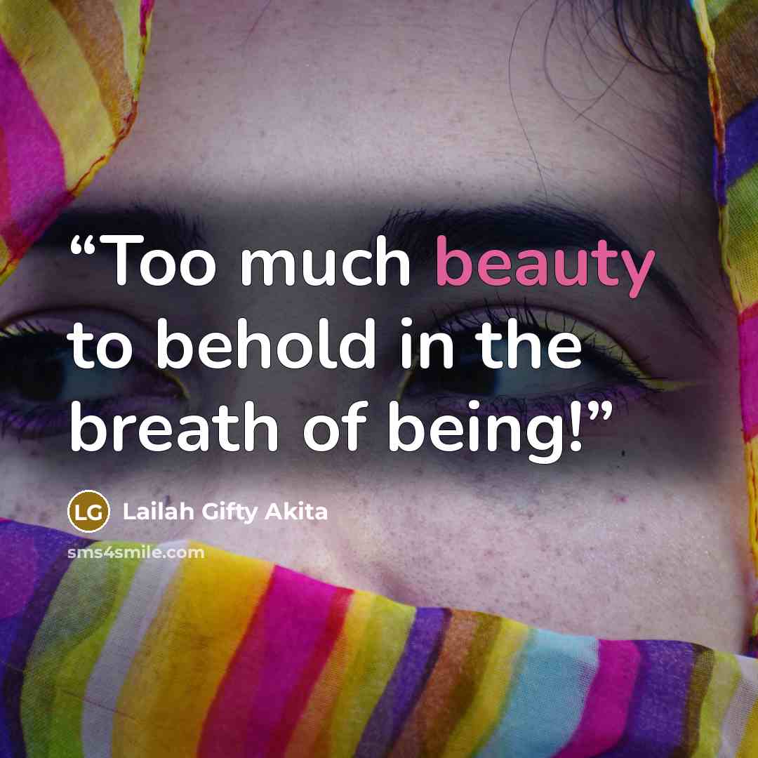 “Too much beauty to behold in the breath of being!” quote by Lailah Gifty Akita