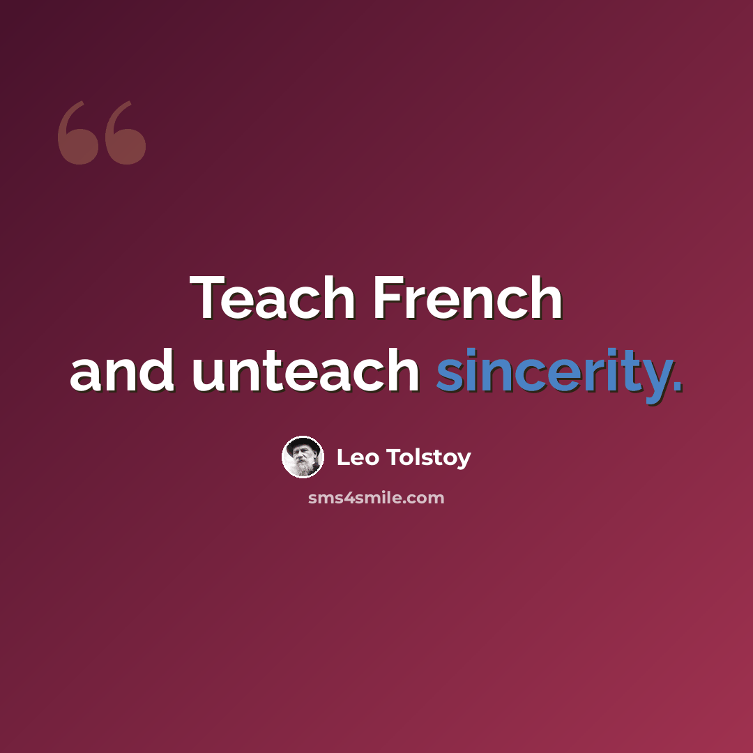 “Teach French and unteach sincerity.” quote by Leo Tolstoy