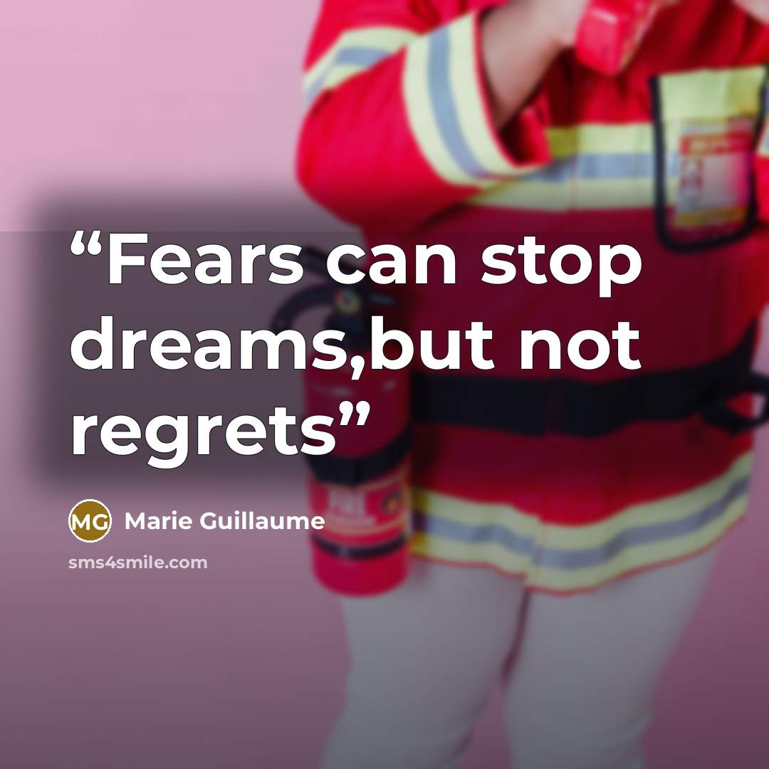 “Fears can stop dreams,but not regrets” quote by Marie Guillaume