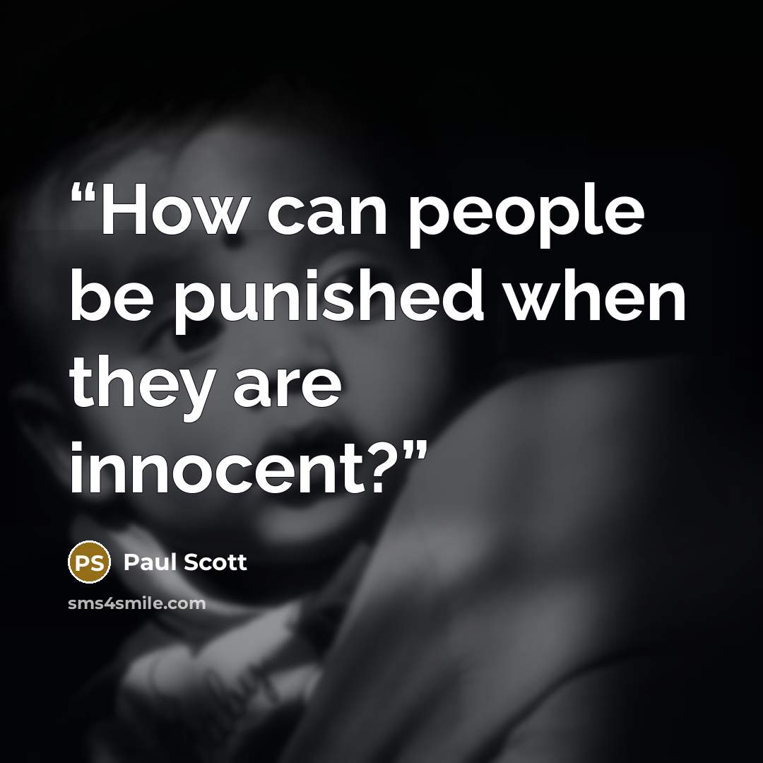 “How can people be punished when they are innocent?” quote by Paul Scott