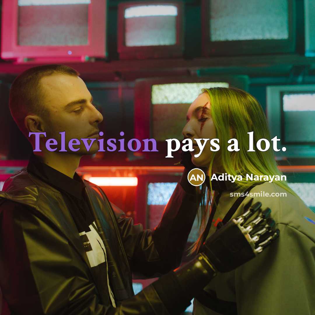 “Television pays a lot.” quote by Aditya Narayan