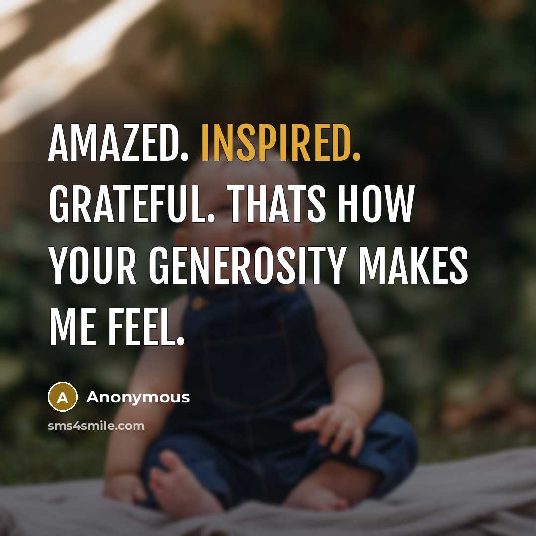 “Amazed. Inspired. Grateful. Thats how your generosity makes me feel.” quote by Anonymous