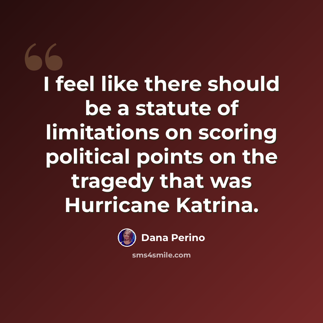 “I feel like there should be a statute of limitations on scoring political points on the tragedy that was Hurricane Katrina.” quote by Dana Perino