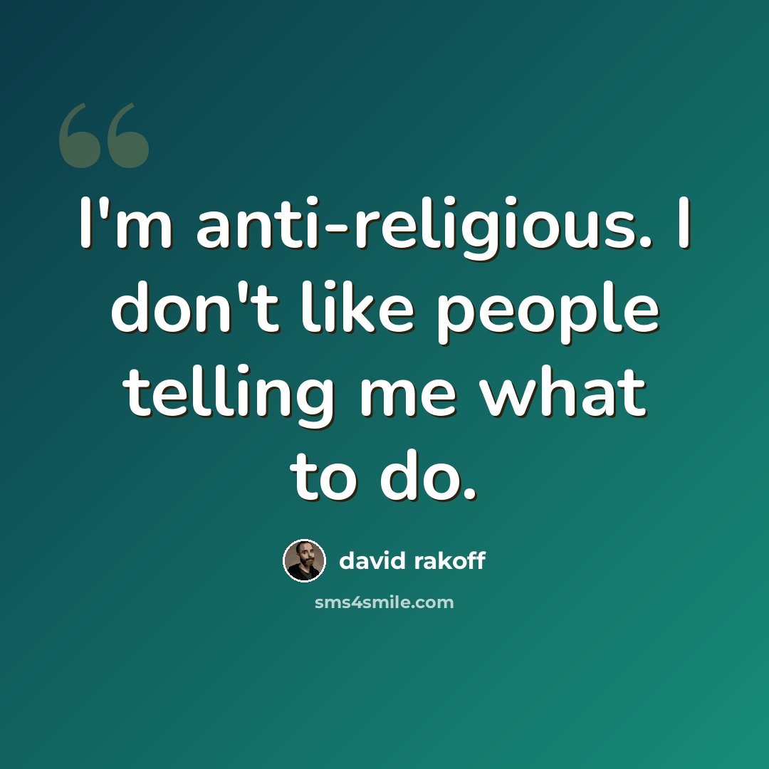 “I'm anti-religious. I don't like people telling me what to do.” quote by David Rakoff