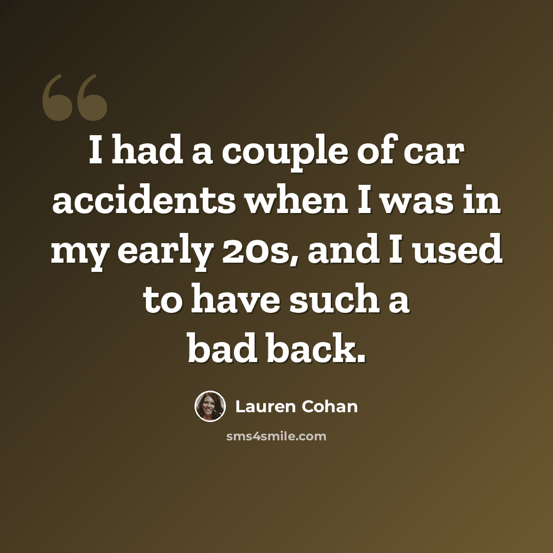“I had a couple of car accidents when I was in my early 20s, and I used to have such a bad back.” quote by Lauren Cohan