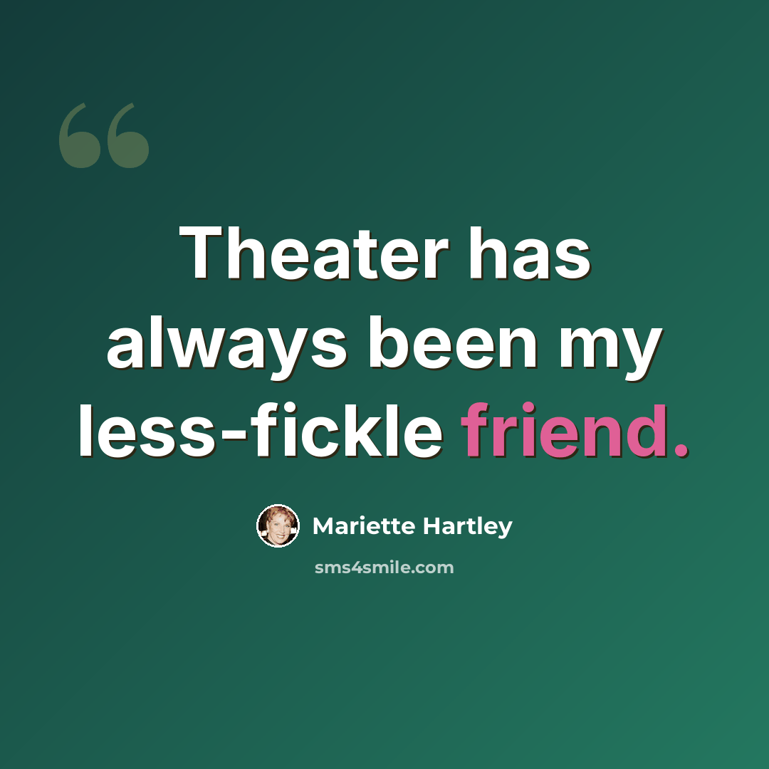 “Theater has always been my less-fickle friend.” quote by Mariette Hartley