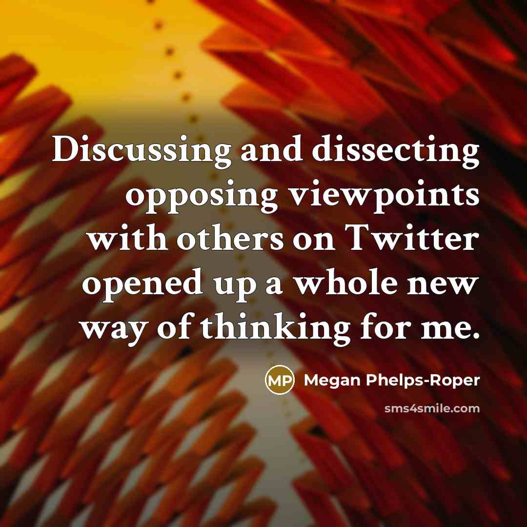 “Discussing and dissecting opposing viewpoints with others on Twitter opened up a whole new way of thinking for me.” quote by Megan Phelps-Roper