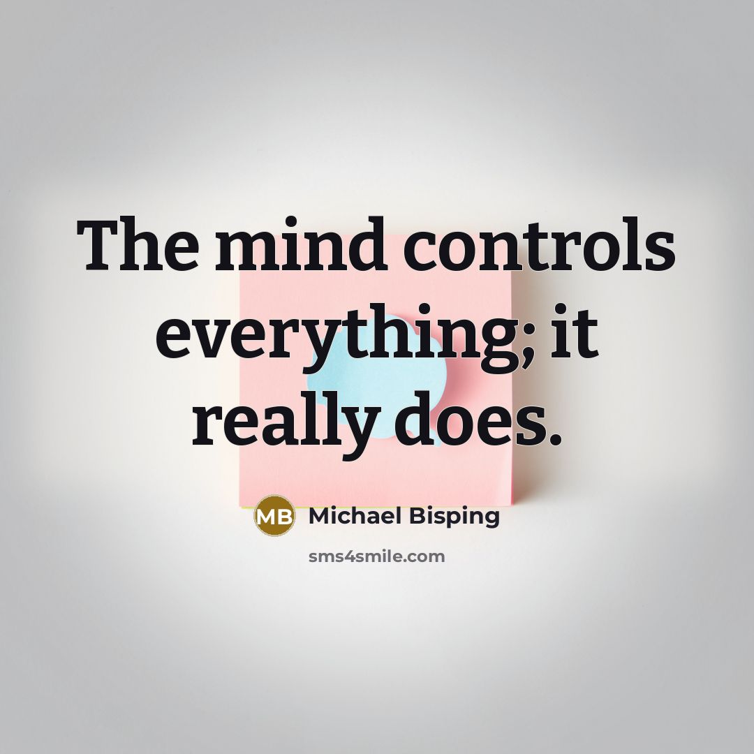 “The mind controls everything; it really does.” quote by Michael Bisping