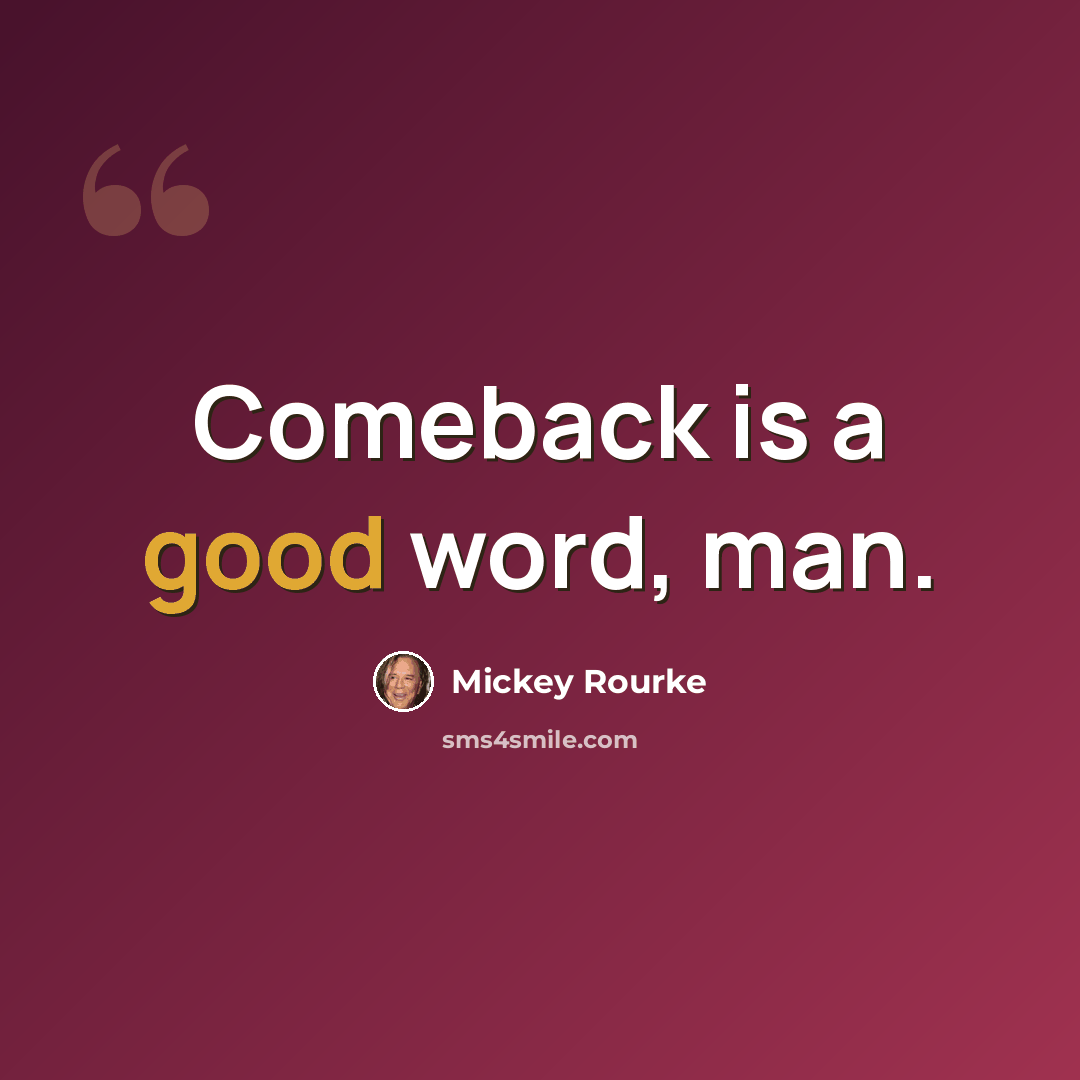“Comeback is a good word, man.” quote by Mickey Rourke