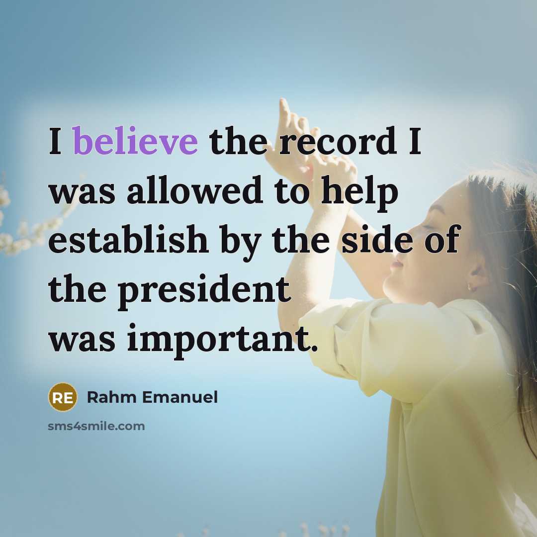 “I believe the record I was allowed to help establish by the side of the president was important.” quote by Rahm Emanuel
