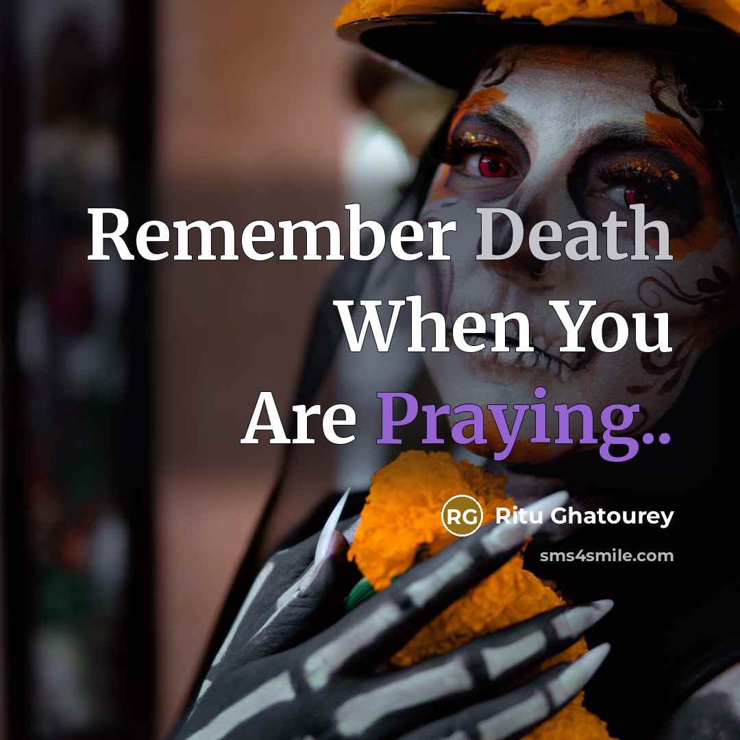 “Remember Death When You Are Praying..” quote by Ritu Ghatourey
