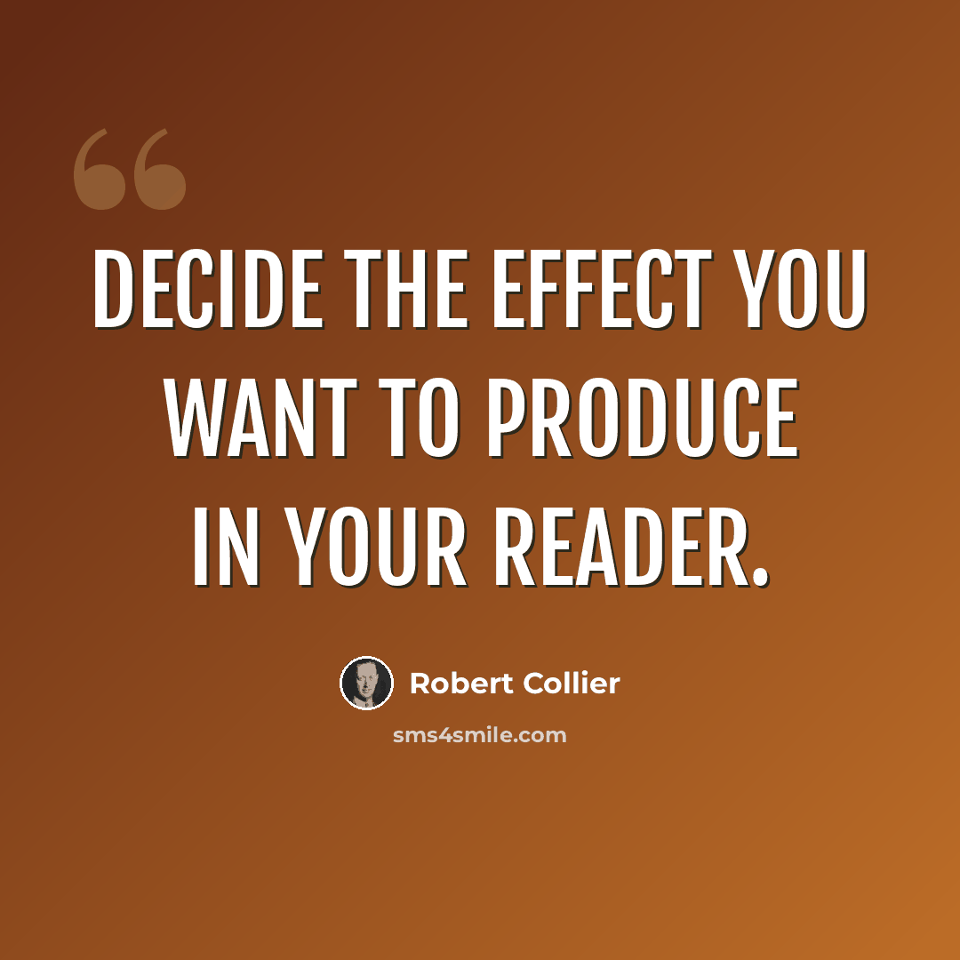 “Decide the effect you want to produce in your reader.” quote by Robert Collier